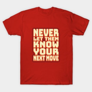 Never Let Them Know Your Next Move T-Shirt